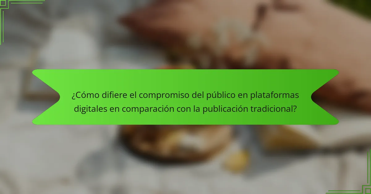 ¿Cómo difiere el compromiso del público en plataformas digitales en comparación con la publicación tradicional?