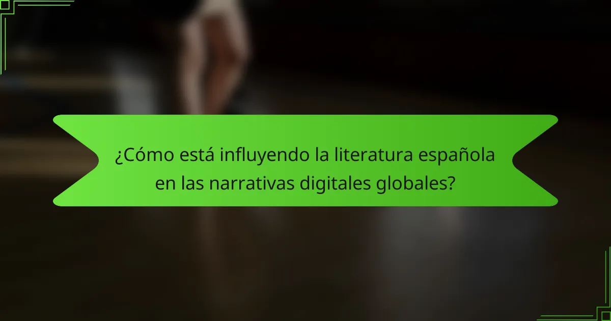 ¿Cómo está influyendo la literatura española en las narrativas digitales globales?