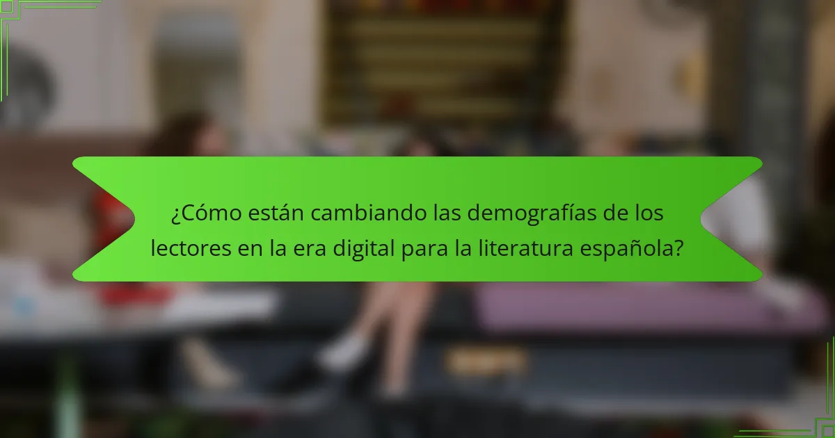 ¿Cómo están cambiando las demografías de los lectores en la era digital para la literatura española?
