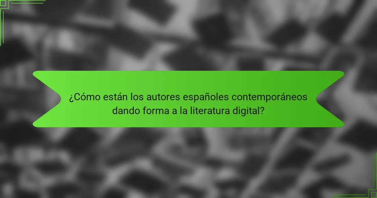 ¿Cómo están los autores españoles contemporáneos dando forma a la literatura digital?