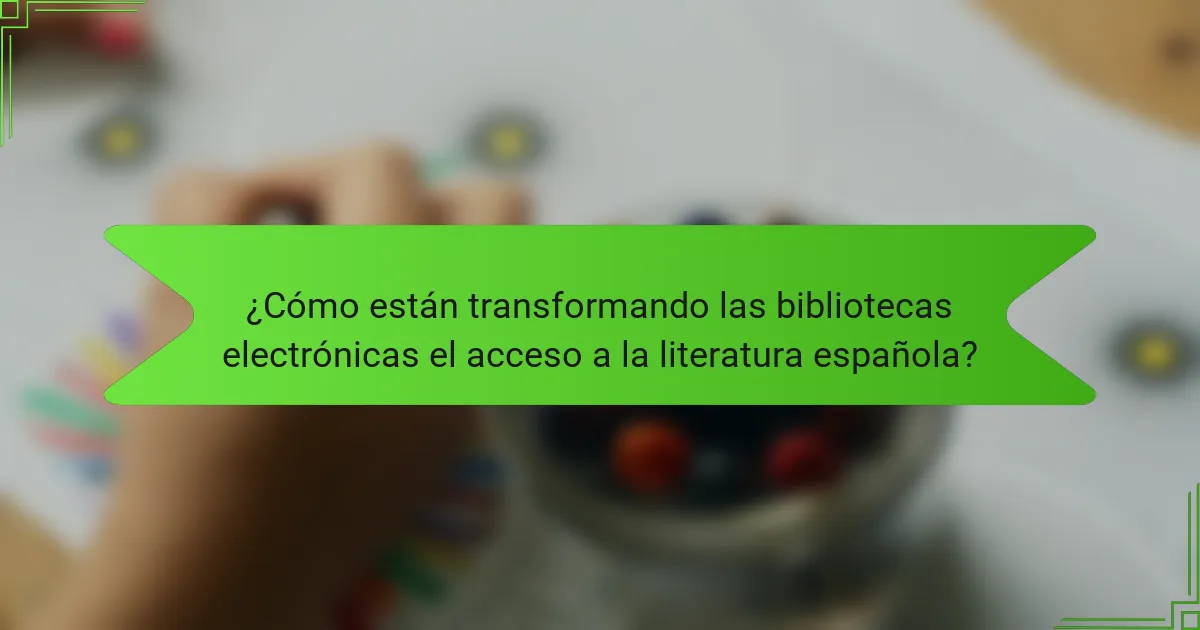¿Cómo están transformando las bibliotecas electrónicas el acceso a la literatura española?