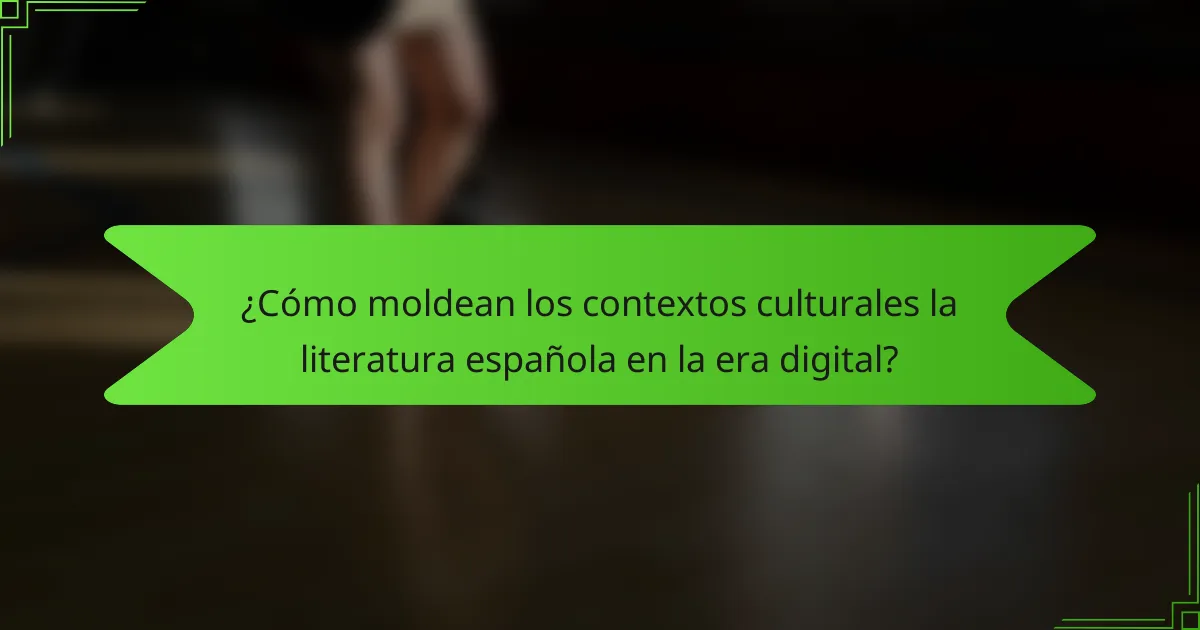 ¿Cómo moldean los contextos culturales la literatura española en la era digital?