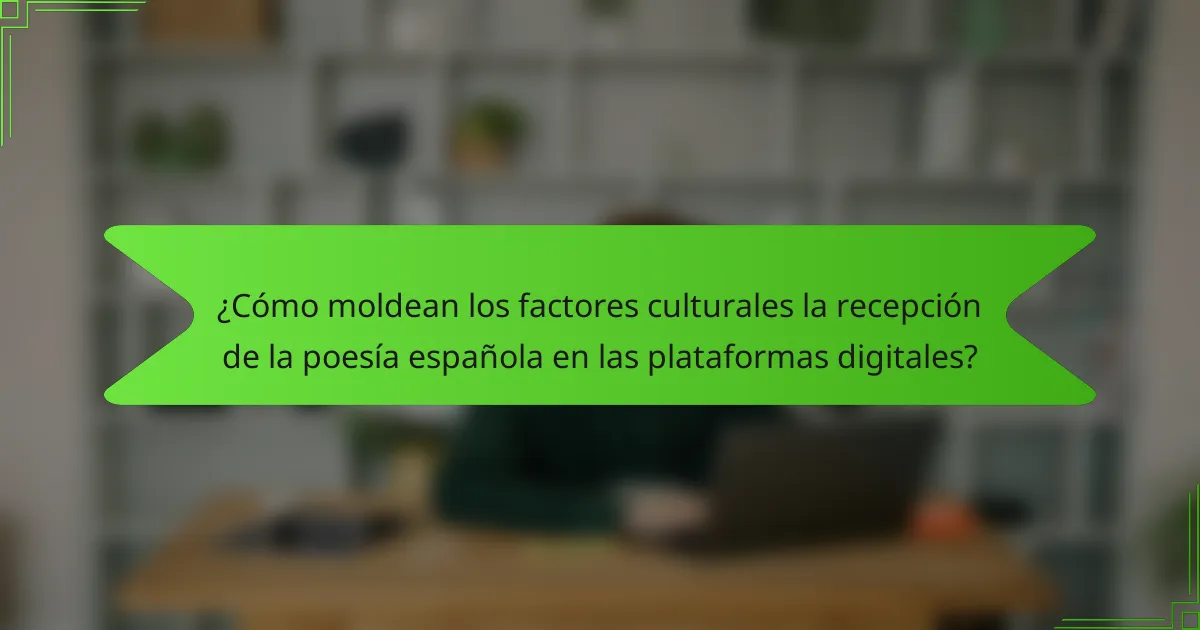 ¿Cómo moldean los factores culturales la recepción de la poesía española en las plataformas digitales?