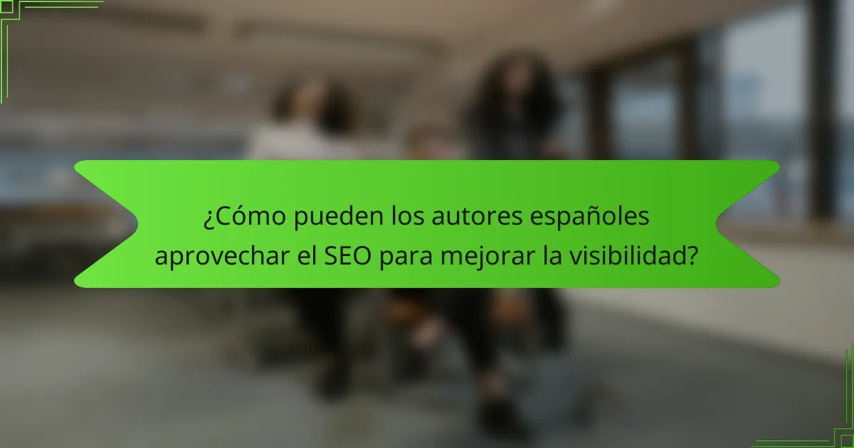 ¿Cómo pueden los autores españoles aprovechar el SEO para mejorar la visibilidad?