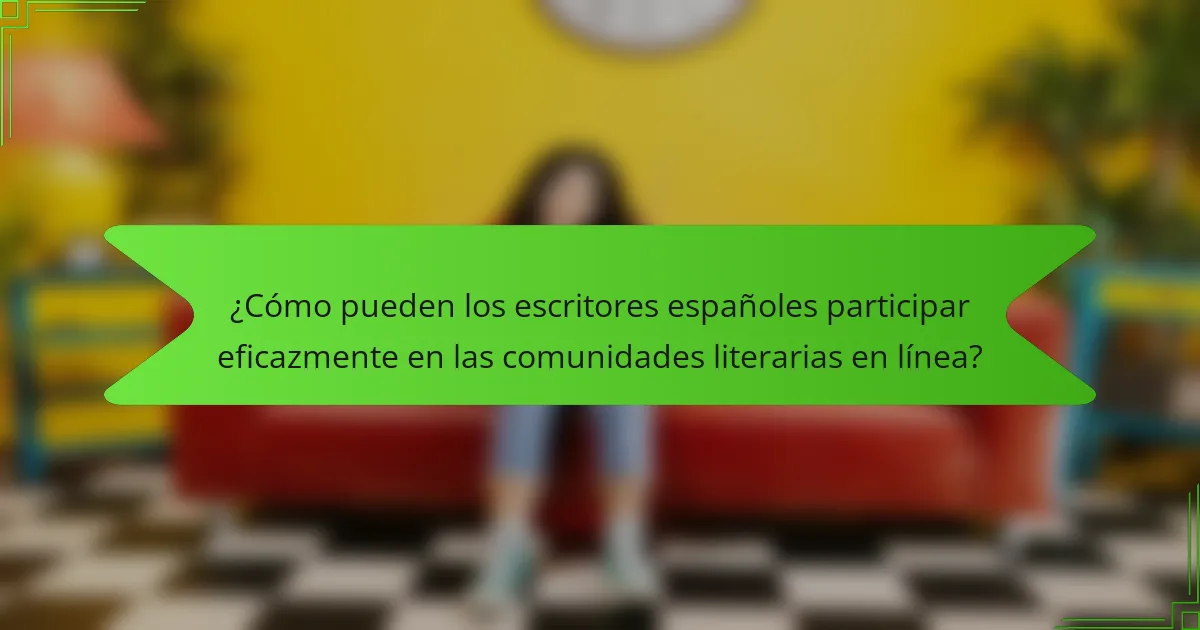 ¿Cómo pueden los escritores españoles participar eficazmente en las comunidades literarias en línea?