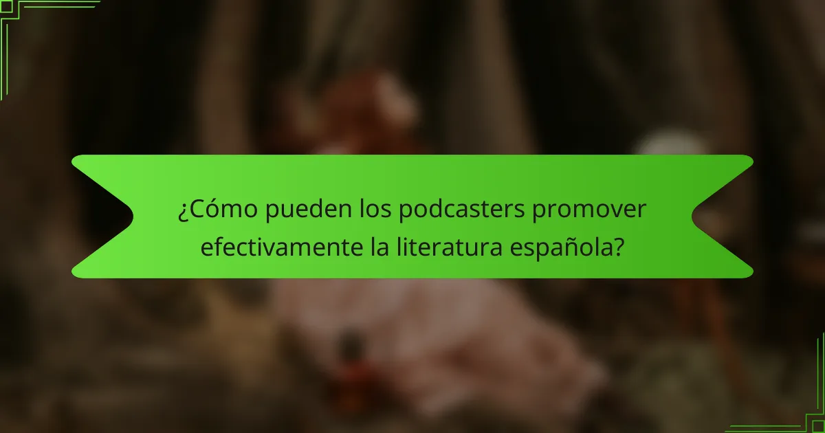 ¿Cómo pueden los podcasters promover efectivamente la literatura española?
