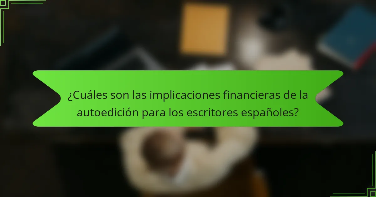 ¿Cuáles son las implicaciones financieras de la autoedición para los escritores españoles?