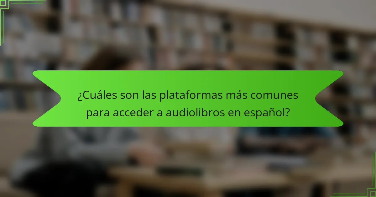 ¿Cuáles son las plataformas más comunes para acceder a audiolibros en español?