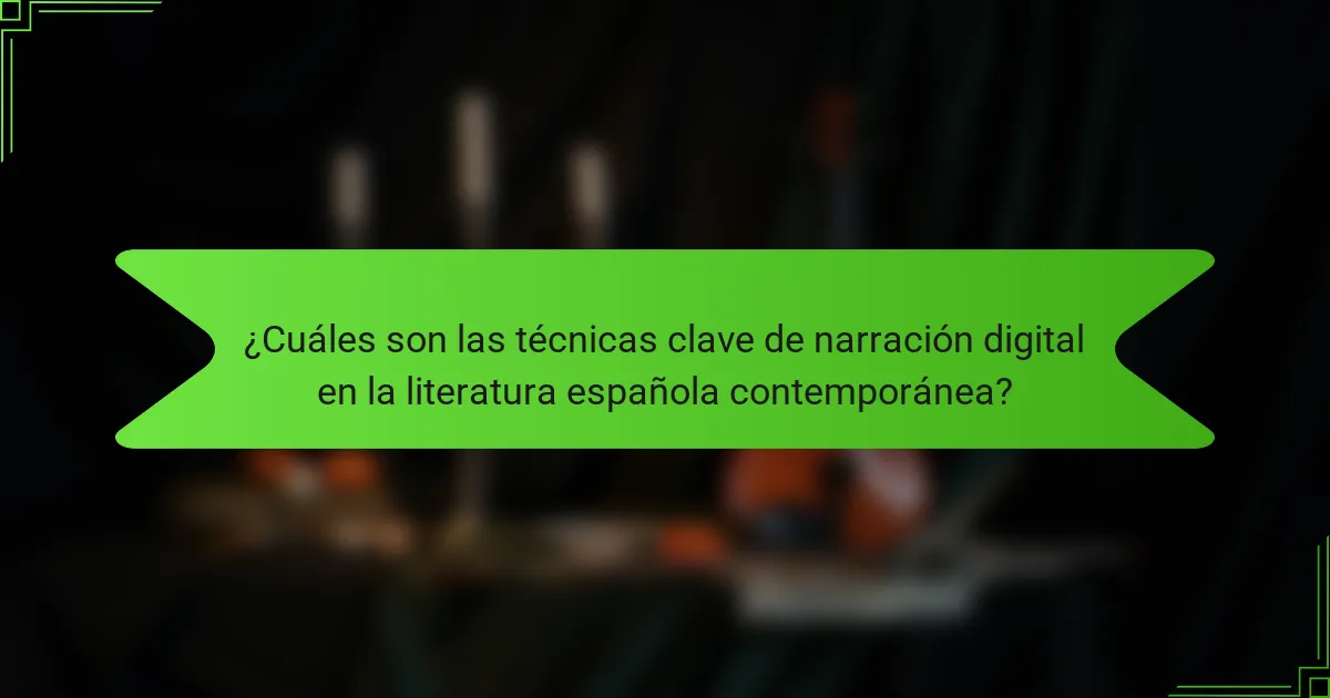 ¿Cuáles son las técnicas clave de narración digital en la literatura española contemporánea?