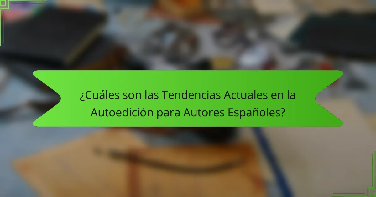 ¿Cuáles son las Tendencias Actuales en la Autoedición para Autores Españoles?
