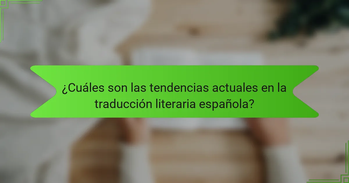 ¿Cuáles son las tendencias actuales en la traducción literaria española?