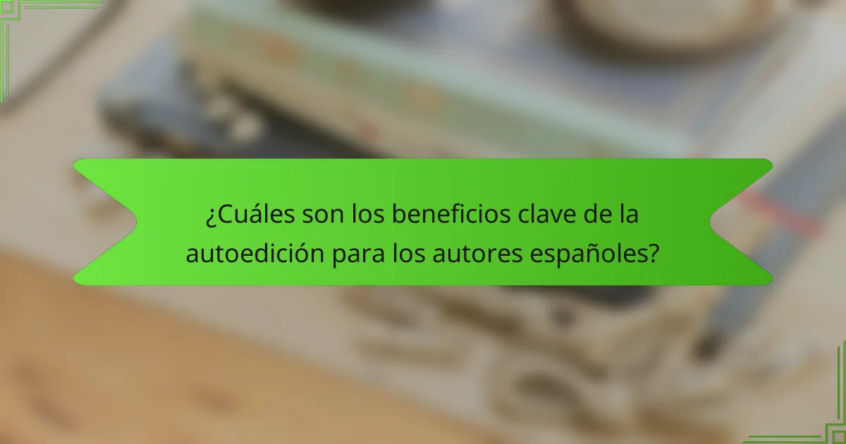 ¿Cuáles son los beneficios clave de la autoedición para los autores españoles?