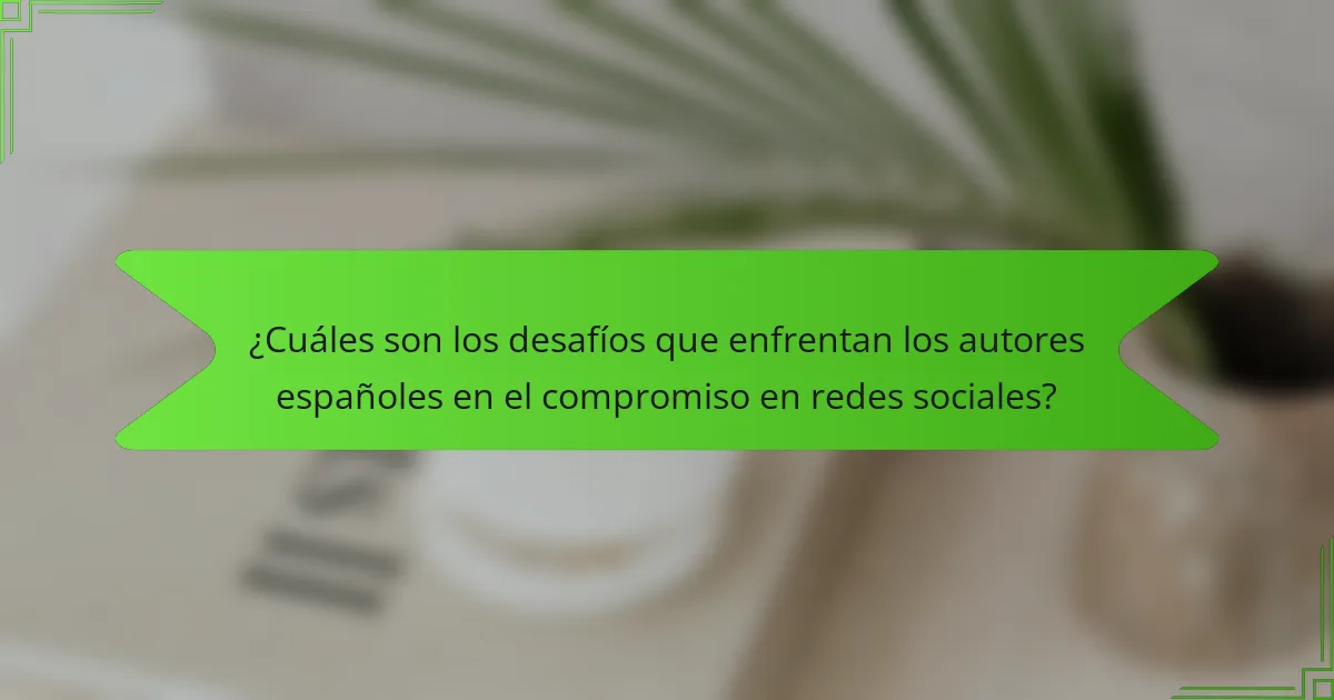 ¿Cuáles son los desafíos que enfrentan los autores españoles en el compromiso en redes sociales?