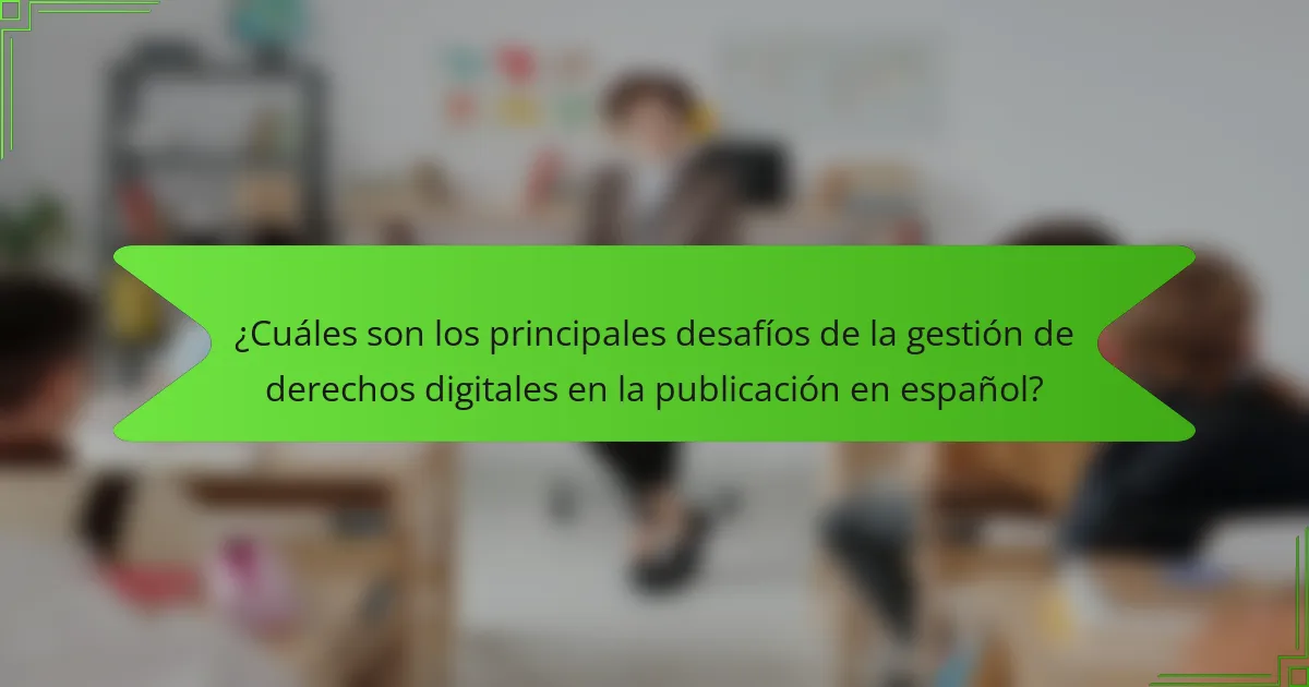 ¿Cuáles son los principales desafíos de la gestión de derechos digitales en la publicación en español?