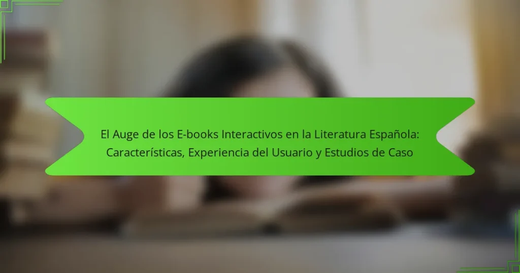 El Auge de los E-books Interactivos en la Literatura Española: Características, Experiencia del Usuario y Estudios de Caso