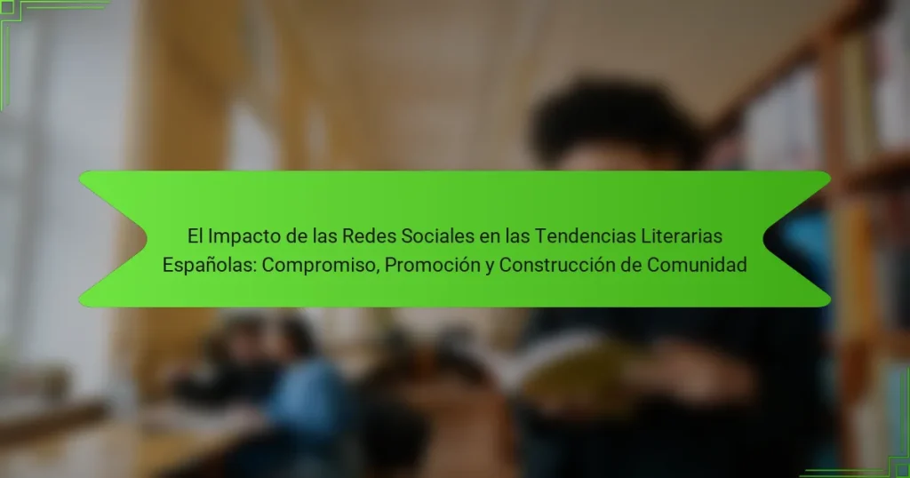 El Impacto de las Redes Sociales en las Tendencias Literarias Españolas: Compromiso, Promoción y Construcción de Comunidad