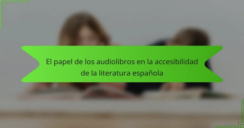 El papel de los audiolibros en la accesibilidad de la literatura española