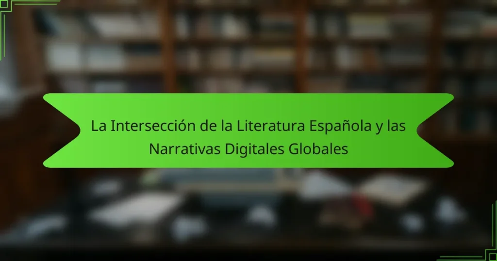 La Intersección de la Literatura Española y las Narrativas Digitales Globales