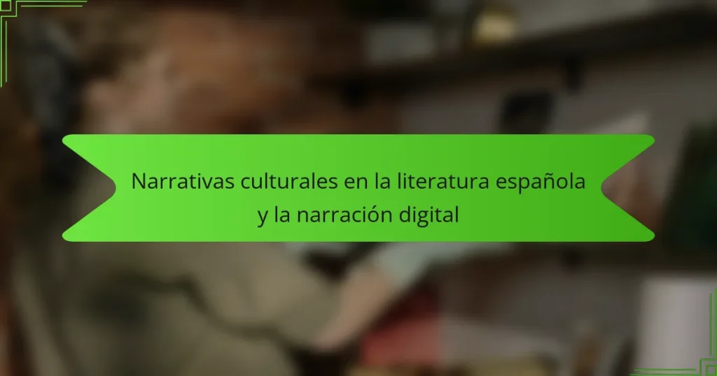 Narrativas culturales en la literatura española y la narración digital