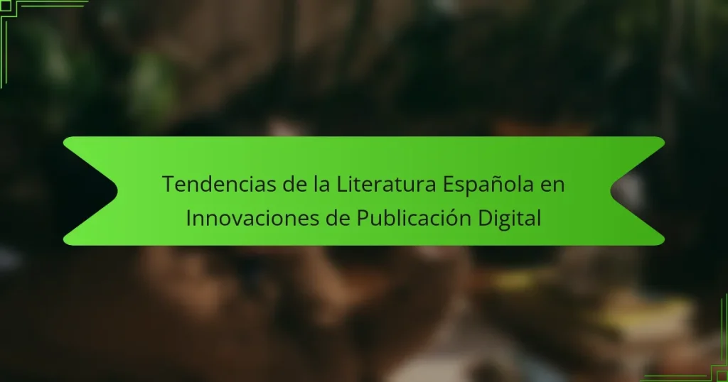 Tendencias de la Literatura Española en Innovaciones de Publicación Digital