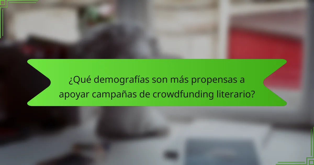 ¿Qué demografías son más propensas a apoyar campañas de crowdfunding literario?
