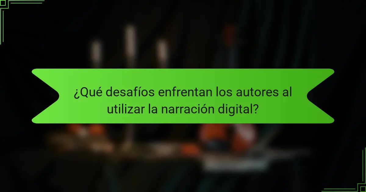 ¿Qué desafíos enfrentan los autores al utilizar la narración digital?