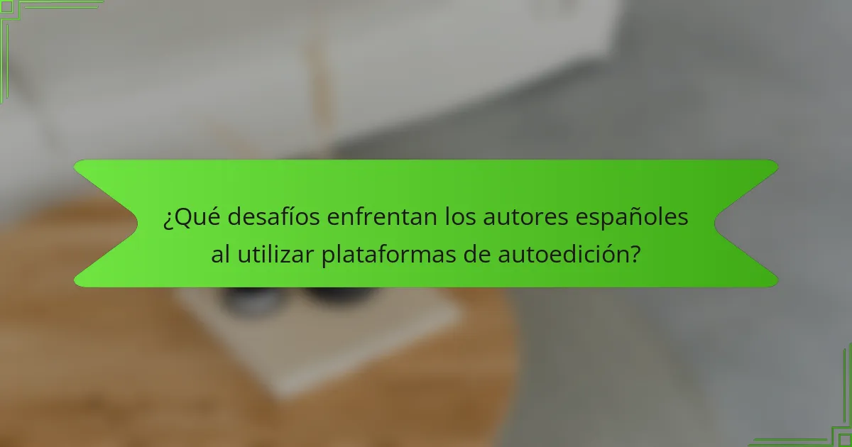 ¿Qué desafíos enfrentan los autores españoles al utilizar plataformas de autoedición?