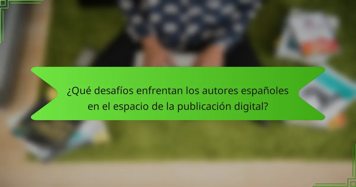 ¿Qué desafíos enfrentan los autores españoles en el espacio de la publicación digital?