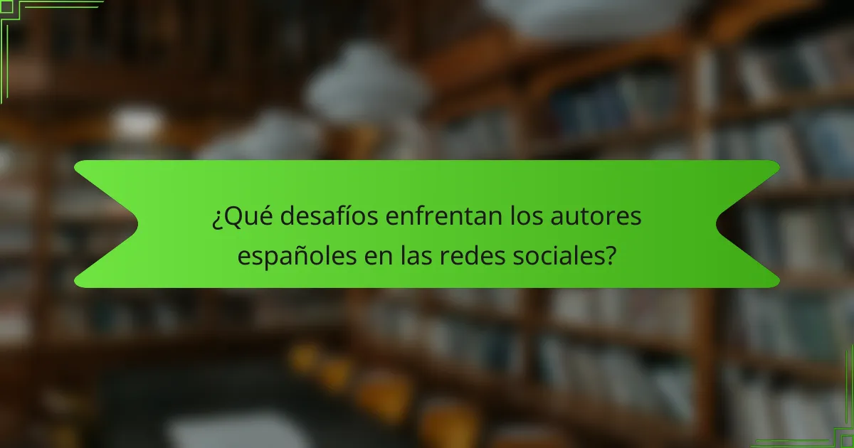 ¿Qué desafíos enfrentan los autores españoles en las redes sociales?