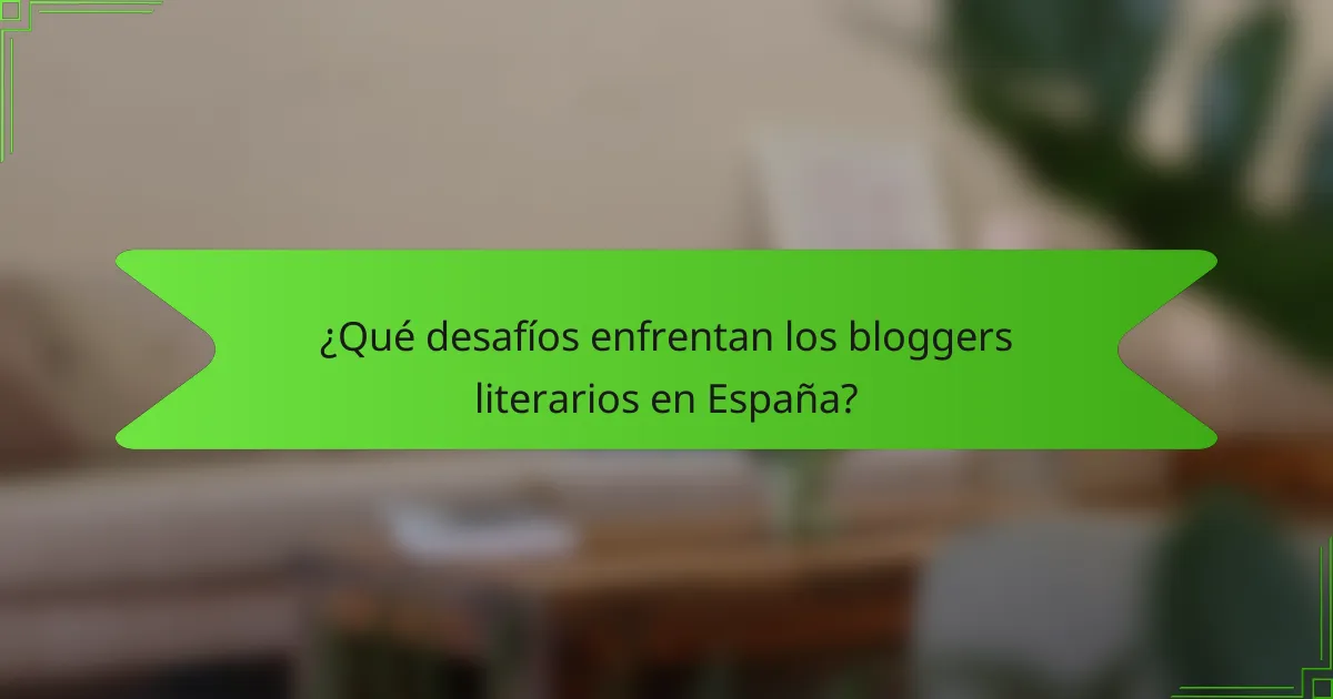 ¿Qué desafíos enfrentan los bloggers literarios en España?