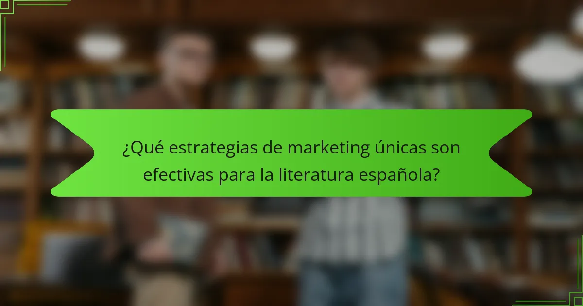 ¿Qué estrategias de marketing únicas son efectivas para la literatura española?