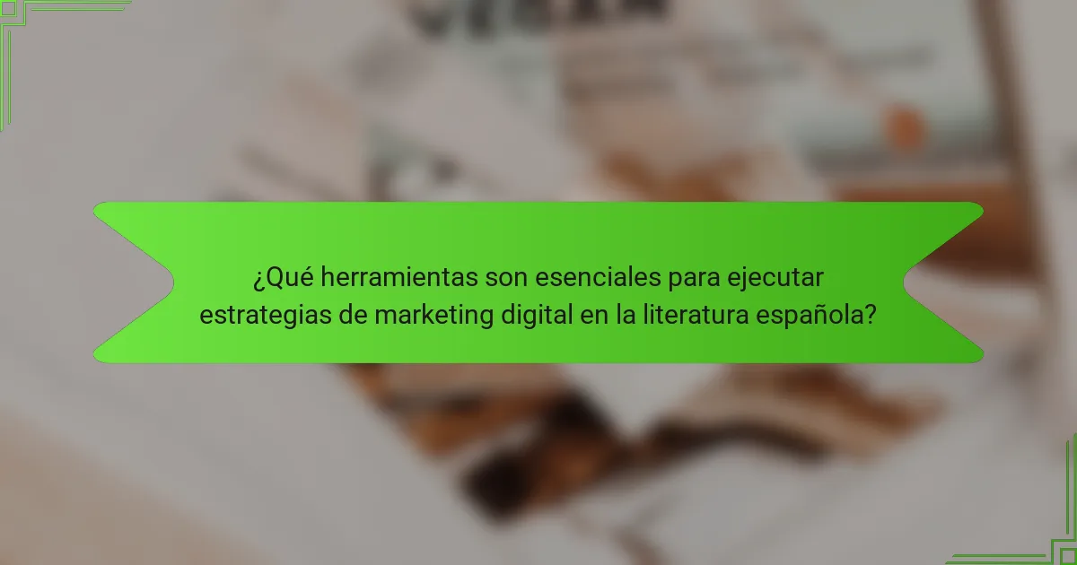 ¿Qué herramientas son esenciales para ejecutar estrategias de marketing digital en la literatura española?