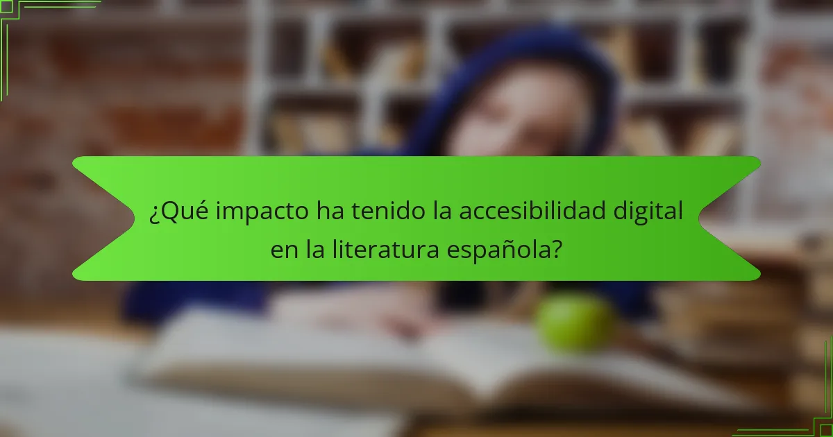 ¿Qué impacto ha tenido la accesibilidad digital en la literatura española?