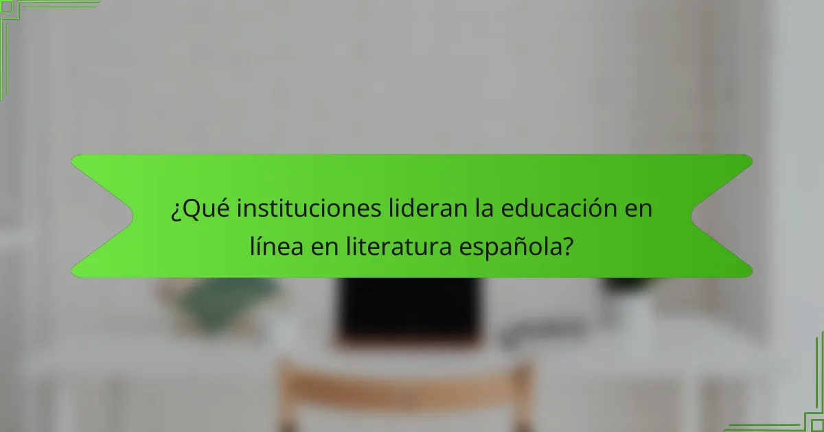 ¿Qué instituciones lideran la educación en línea en literatura española?