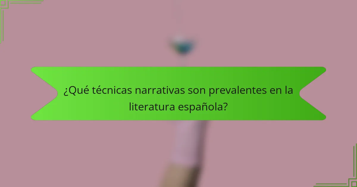 ¿Qué técnicas narrativas son prevalentes en la literatura española?