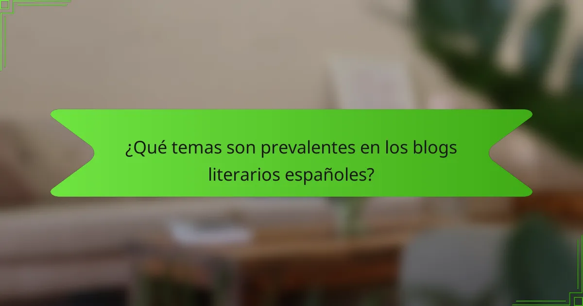 ¿Qué temas son prevalentes en los blogs literarios españoles?